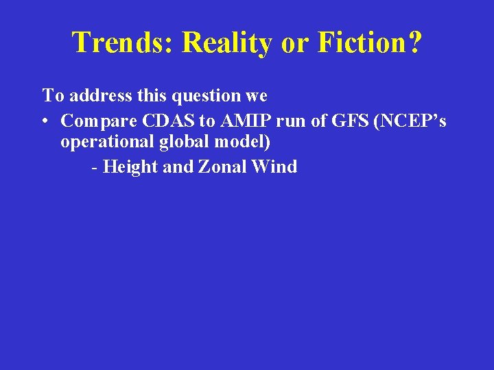 Trends: Reality or Fiction? To address this question we • Compare CDAS to AMIP
