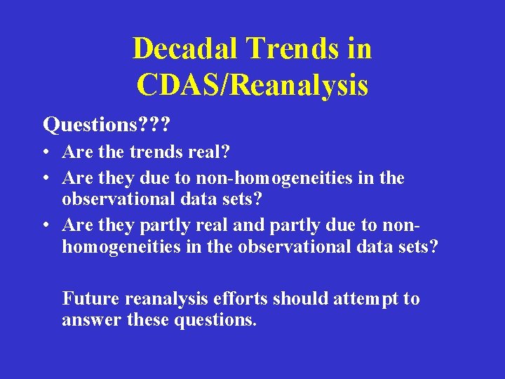 Decadal Trends in CDAS/Reanalysis Questions? ? ? • Are the trends real? • Are