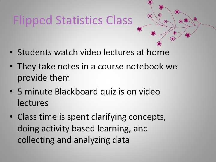 Flipped Statistics Class • Students watch video lectures at home • They take notes