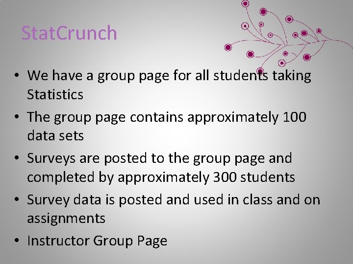 Stat. Crunch • We have a group page for all students taking Statistics •