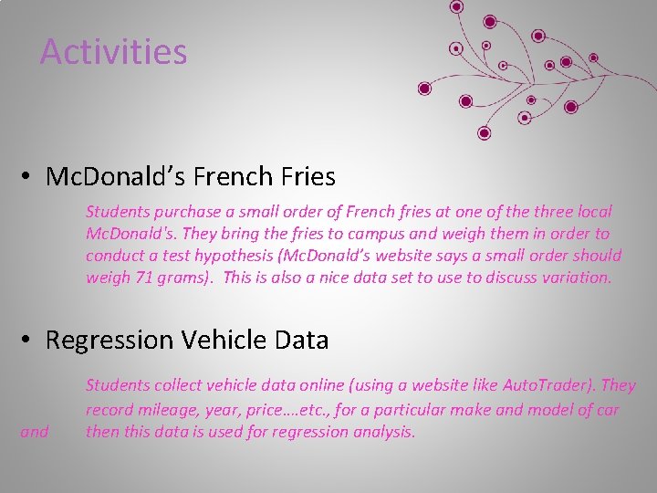 Activities • Mc. Donald’s French Fries Students purchase a small order of French fries