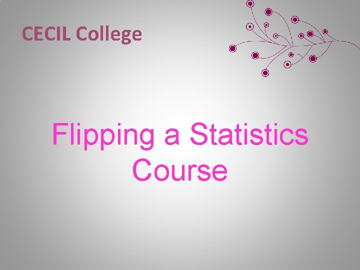 CECIL College Flipping a Statistics Course 