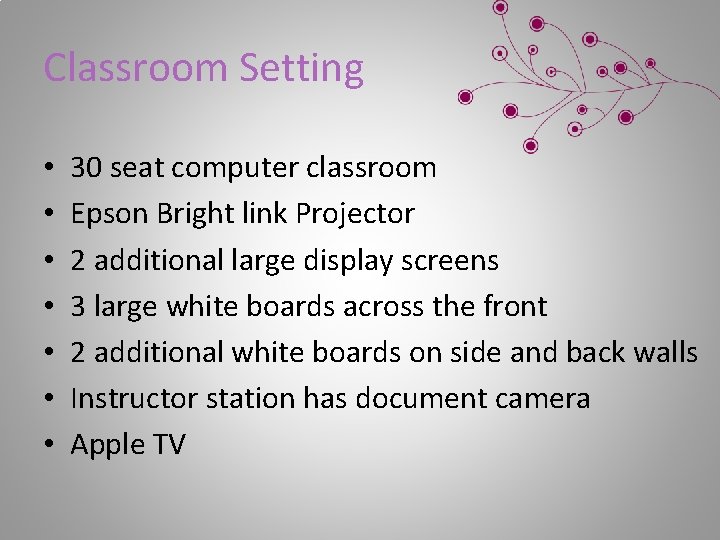 Classroom Setting • • 30 seat computer classroom Epson Bright link Projector 2 additional