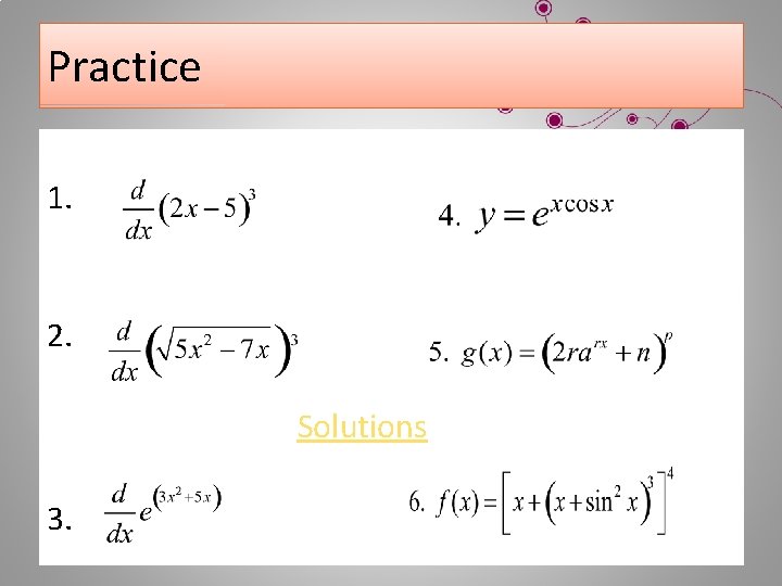 Practice 1. 2. Solutions 3. 