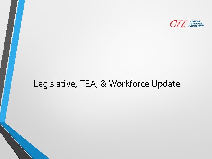 Legislative, TEA, & Workforce Update 