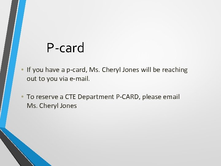 P-card • If you have a p-card, Ms. Cheryl Jones will be reaching out