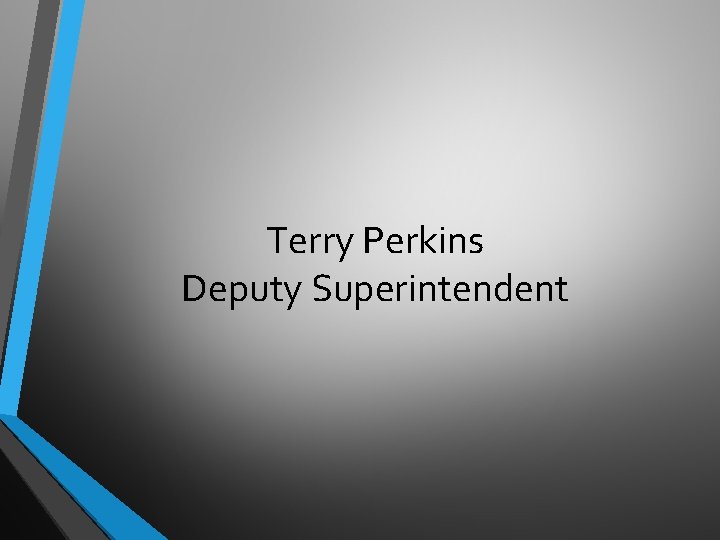 Terry Perkins Deputy Superintendent 