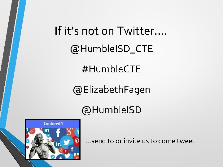 If it’s not on Twitter…. @Humble. ISD_CTE #Humble. CTE @Elizabeth. Fagen @Humble. ISD …send