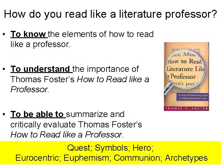 How do you read like a literature professor? • To know the elements of