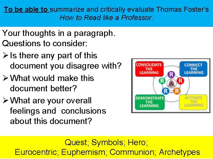 To be able to summarize and critically evaluate Thomas Foster’s How to Read like