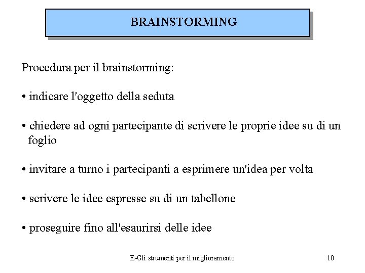 BRAINSTORMING Procedura per il brainstorming: • indicare l'oggetto della seduta • chiedere ad ogni