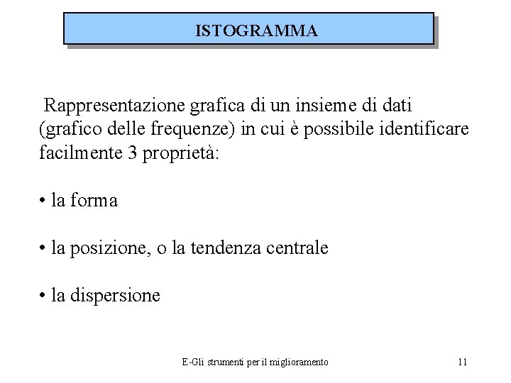 ISTOGRAMMA Rappresentazione grafica di un insieme di dati (grafico delle frequenze) in cui è