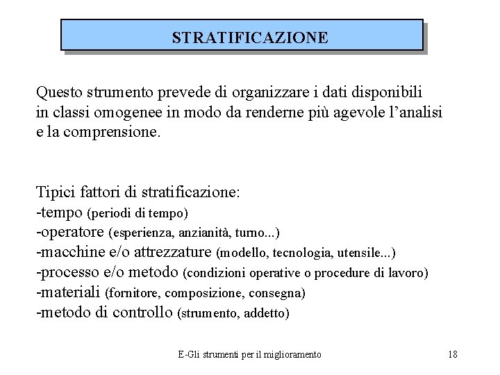 STRATIFICAZIONE Questo strumento prevede di organizzare i dati disponibili in classi omogenee in modo
