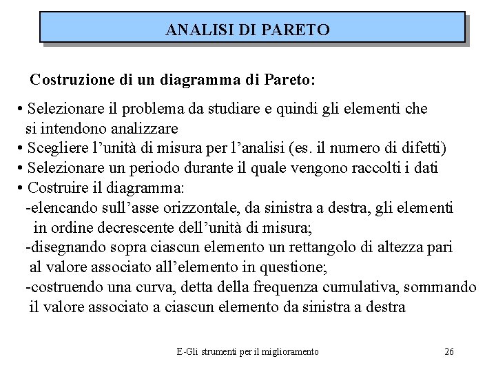 ANALISI DI PARETO Costruzione di un diagramma di Pareto: • Selezionare il problema da