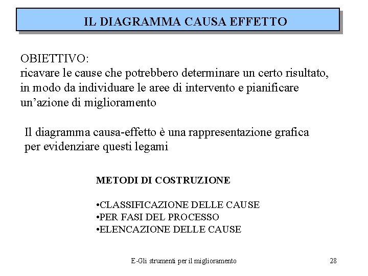 IL DIAGRAMMA CAUSA EFFETTO OBIETTIVO: ricavare le cause che potrebbero determinare un certo risultato,