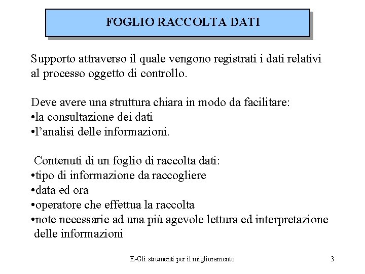 FOGLIO RACCOLTA DATI Supporto attraverso il quale vengono registrati i dati relativi al processo