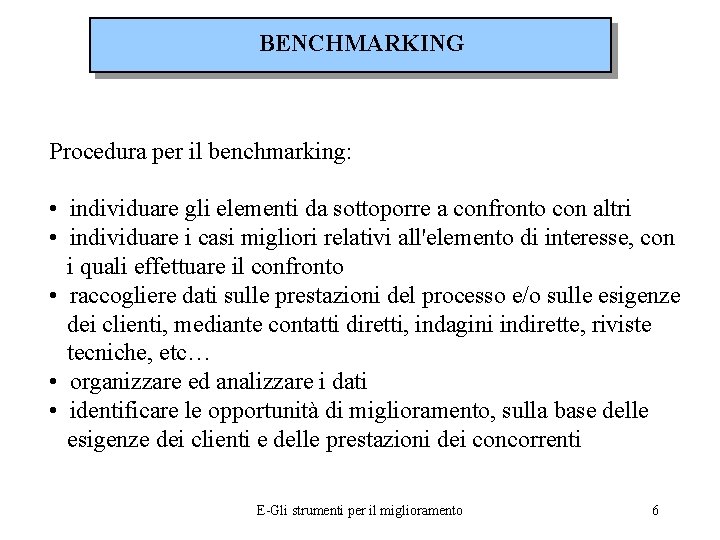 BENCHMARKING Procedura per il benchmarking: • individuare gli elementi da sottoporre a confronto con