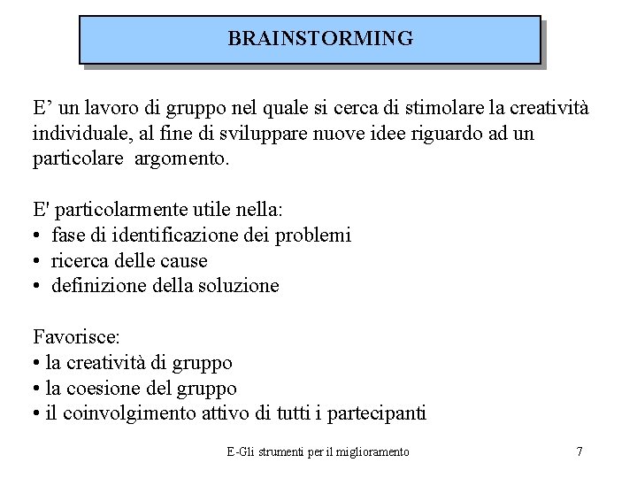 BRAINSTORMING E’ un lavoro di gruppo nel quale si cerca di stimolare la creatività