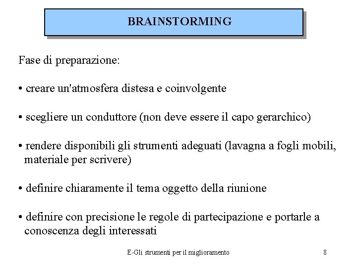 BRAINSTORMING Fase di preparazione: • creare un'atmosfera distesa e coinvolgente • scegliere un conduttore
