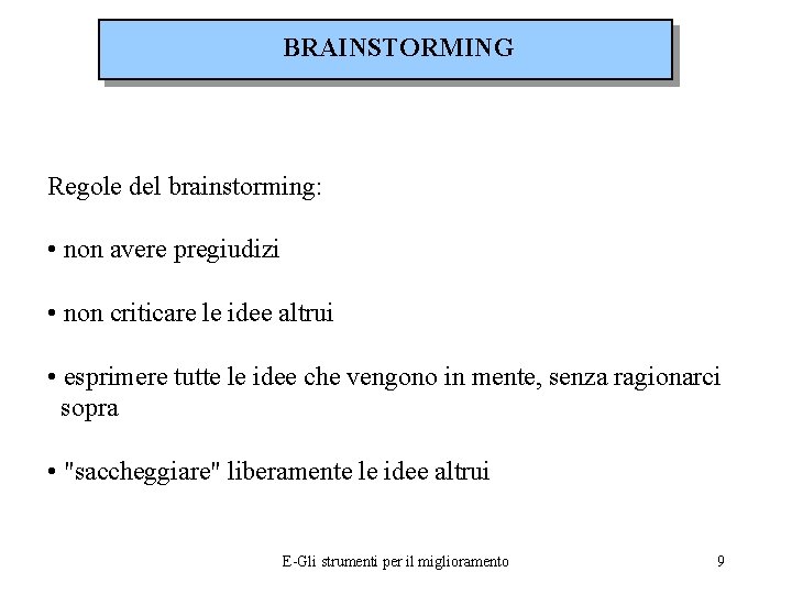 BRAINSTORMING Regole del brainstorming: • non avere pregiudizi • non criticare le idee altrui