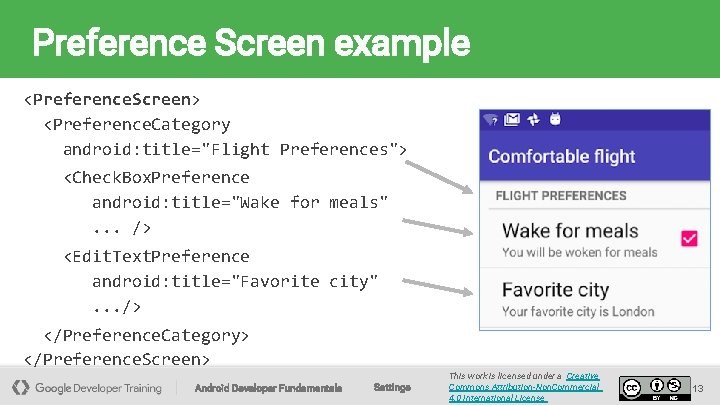 Preference Screen example <Preference. Screen> <Preference. Category android: title="Flight Preferences"> <Check. Box. Preference android: