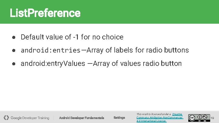 List. Preference ● Default value of -1 for no choice ● android: entries—Array of