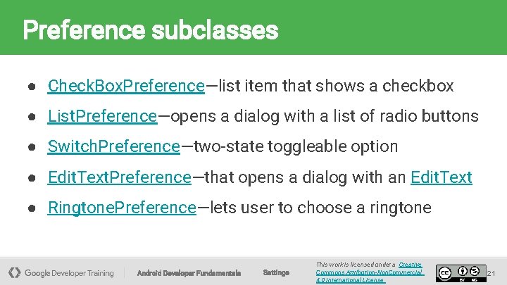 Preference subclasses ● Check. Box. Preference—list item that shows a checkbox ● List. Preference—opens