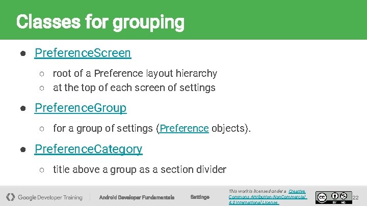 Classes for grouping ● Preference. Screen ○ root of a Preference layout hierarchy ○