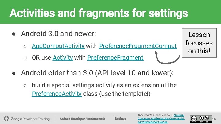 Activities and fragments for settings ● Android 3. 0 and newer: ○ App. Compat.