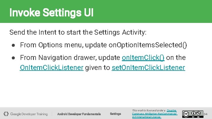 Invoke Settings UI Send the Intent to start the Settings Activity: ● From Options