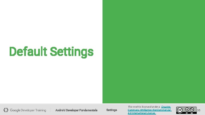 Default Settings Android Developer Fundamentals Settings This work is licensed under a Creative Commons