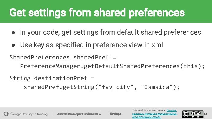 Get settings from shared preferences ● In your code, get settings from default shared