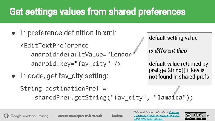 Get settings values from shared preferences ● In preference definition in xml: default setting