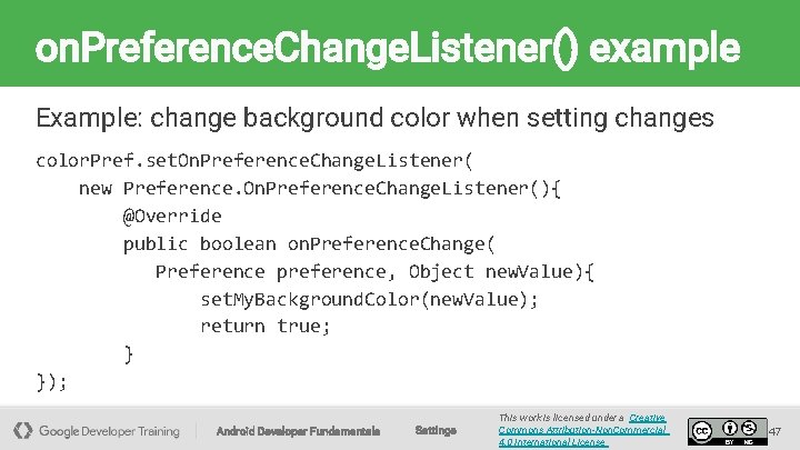 on. Preference. Change. Listener() example Example: change background color when setting changes color. Pref.