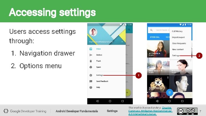Accessing settings Users access settings through: 1. Navigation drawer 2. Options menu Android Developer