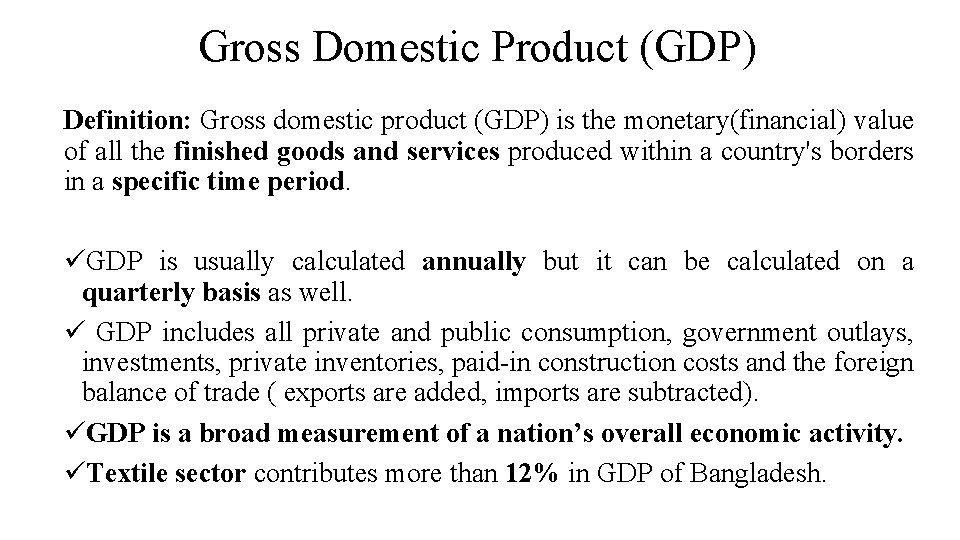 Gross Domestic Product (GDP) Definition: Gross domestic product (GDP) is the monetary(financial) value of