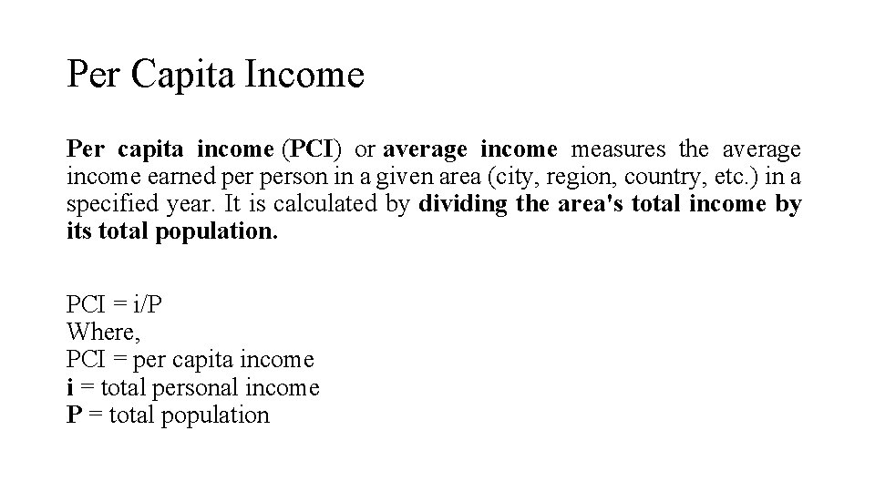 Per Capita Income Per capita income (PCI) or average income measures the average income