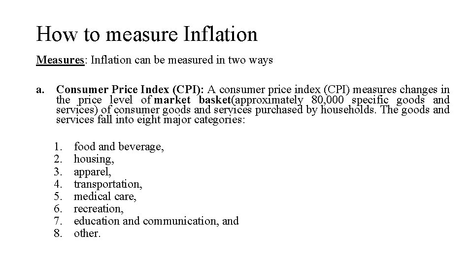 How to measure Inflation Measures: Inflation can be measured in two ways a. Consumer