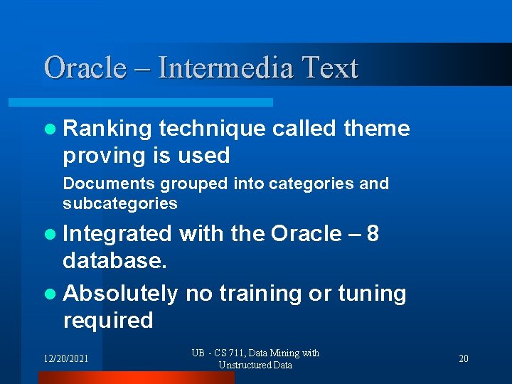 Oracle – Intermedia Text l Ranking technique called theme proving is used Documents grouped
