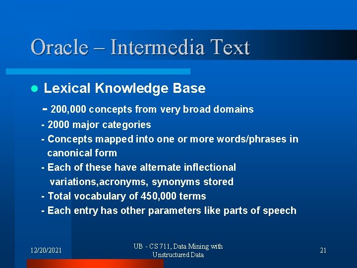 Oracle – Intermedia Text l Lexical Knowledge Base - 200, 000 concepts from very