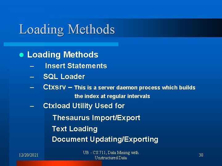 Loading Methods l Loading Methods – – – Insert Statements SQL Loader Ctxsrv –