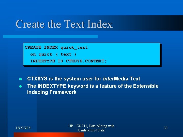 Create the Text Index CREATE INDEX quick_text on quick ( text ) INDEXTYPE IS