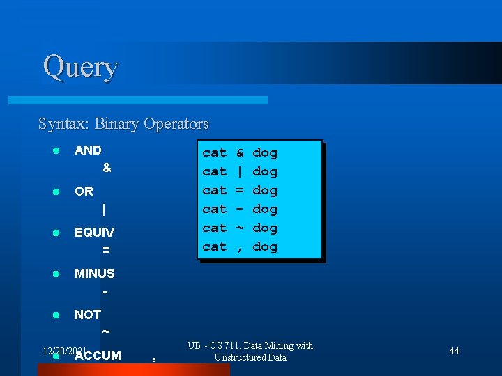 Query Syntax: Binary Operators l AND cat cat cat & l OR | l