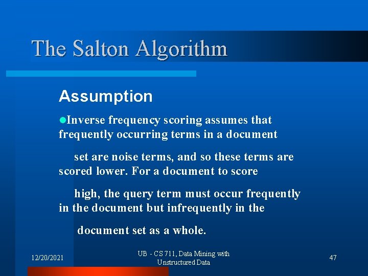 The Salton Algorithm Assumption l. Inverse frequency scoring assumes that frequently occurring terms in