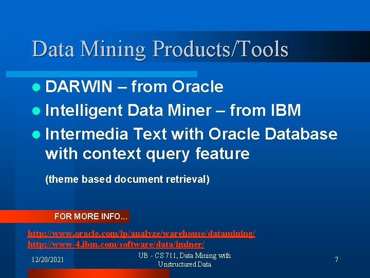 Data Mining Products/Tools l DARWIN – from Oracle l Intelligent Data Miner – from