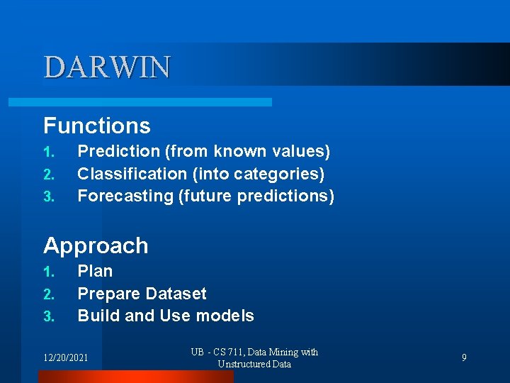 DARWIN Functions 1. 2. 3. Prediction (from known values) Classification (into categories) Forecasting (future