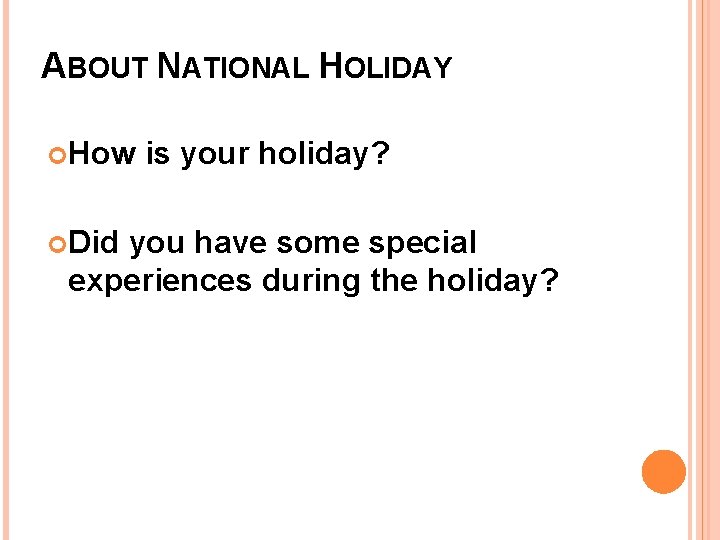 ABOUT NATIONAL HOLIDAY How Did is your holiday? you have some special experiences during