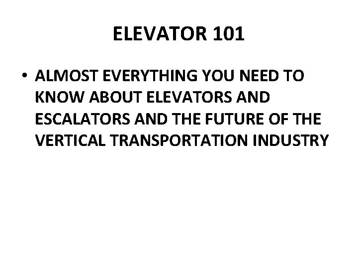 ELEVATOR 101 • ALMOST EVERYTHING YOU NEED TO KNOW ABOUT ELEVATORS AND ESCALATORS AND