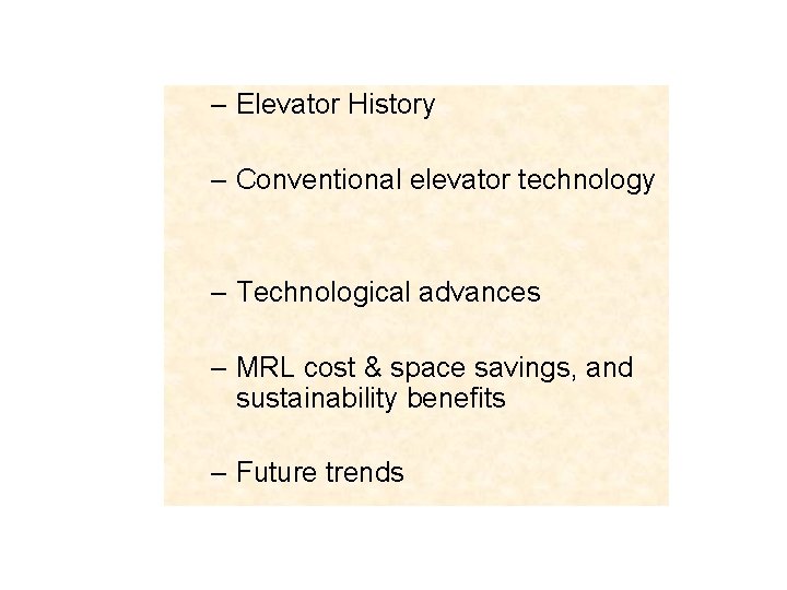 – Elevator History – Conventional elevator technology – Technological advances – MRL cost &