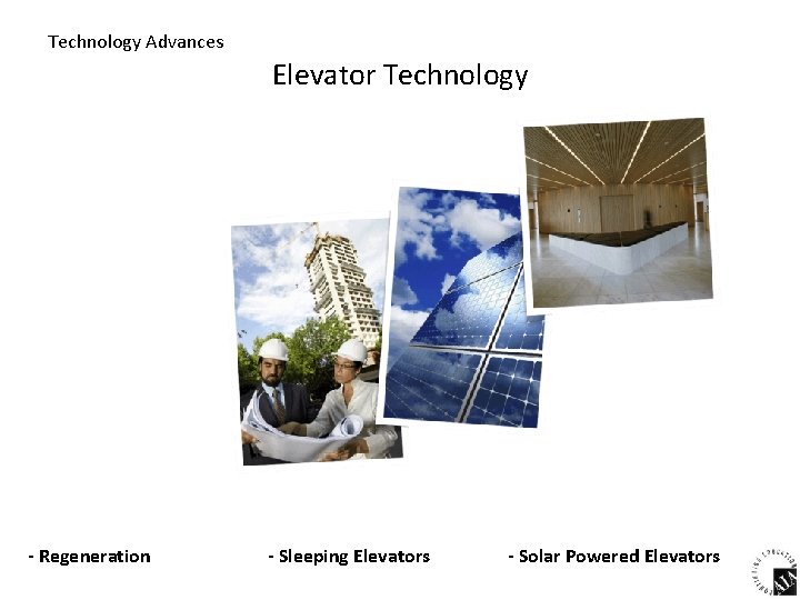 Technology Advances Elevator Technology - Regeneration - Sleeping Elevators - Solar Powered Elevators 